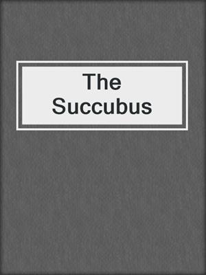 cover image of The Succubus