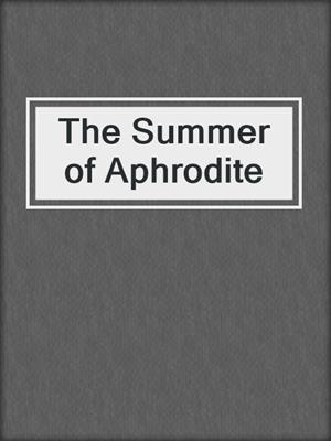 cover image of The Summer of Aphrodite