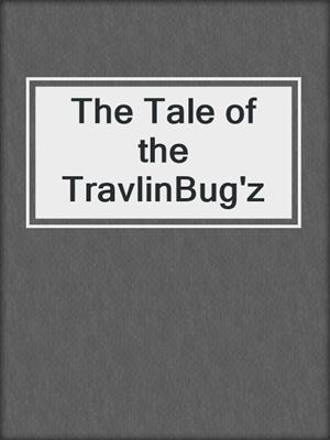 The Tale of the TravlinBug'z