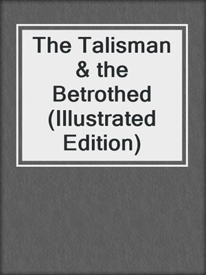 cover image of The Talisman & the Betrothed (Illustrated Edition)