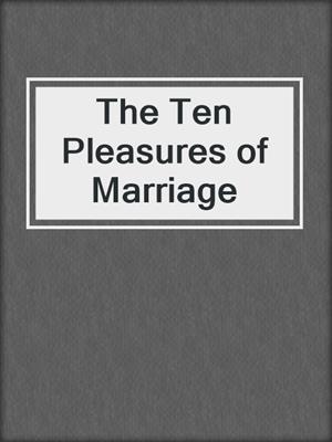 cover image of The Ten Pleasures of Marriage