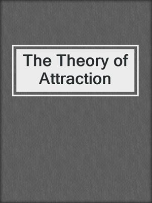 cover image of The Theory of Attraction