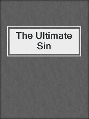 cover image of The Ultimate Sin