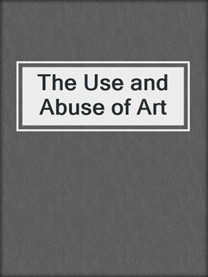 cover image of The Use and Abuse of Art