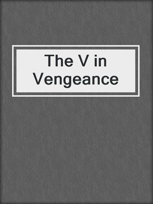 cover image of The V in Vengeance
