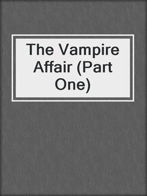 cover image of The Vampire Affair (Part One)