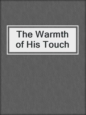 cover image of The Warmth of His Touch