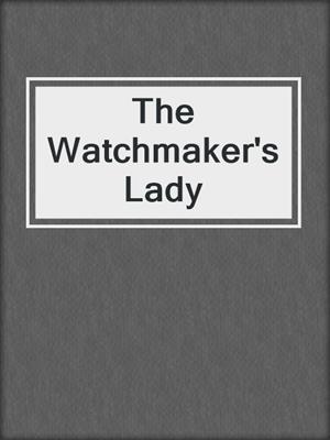 cover image of The Watchmaker's Lady