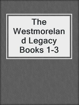 cover image of The Westmoreland Legacy Books 1-3