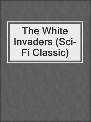 cover image of The White Invaders (Sci-Fi Classic)