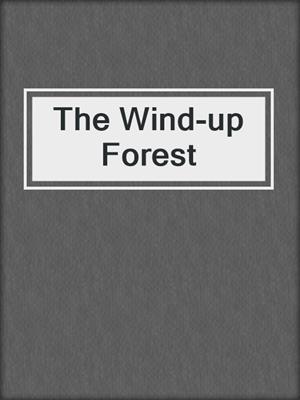 cover image of The Wind-up Forest