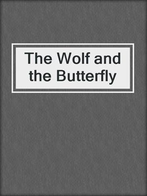 cover image of The Wolf and the Butterfly