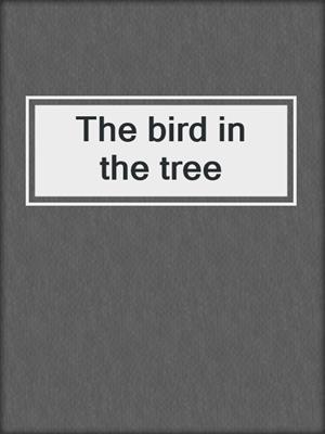 The bird in the tree