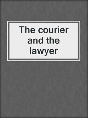 cover image of The courier and the lawyer