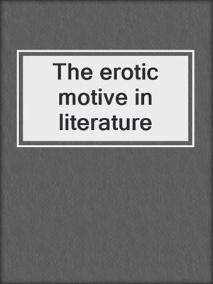 cover image of The erotic motive in literature