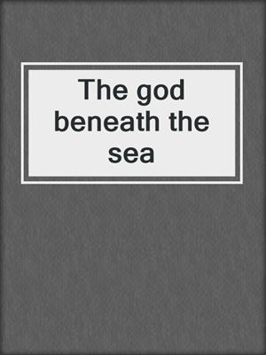 The god beneath the sea