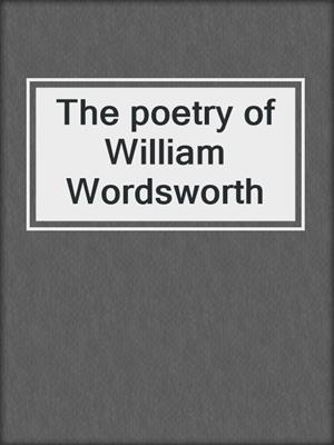 The poetry of William Wordsworth