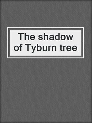 The shadow of Tyburn tree