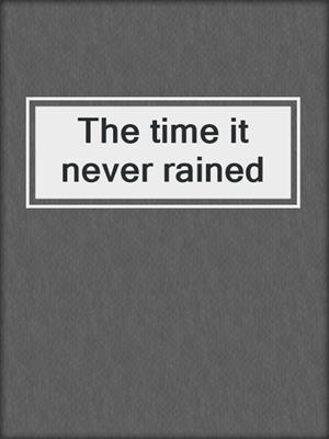 The time it never rained