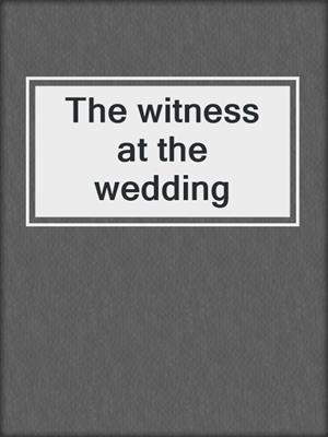The witness at the wedding