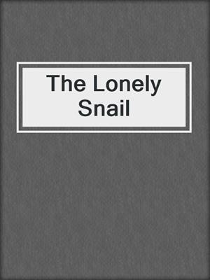 cover image of The Lonely Snail