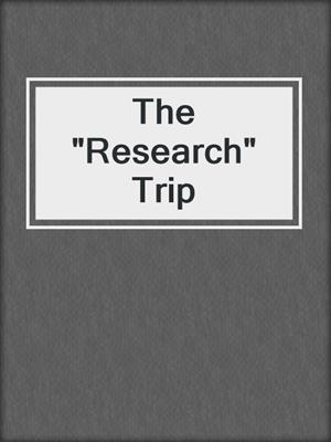cover image of The "Research" Trip