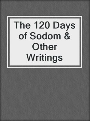 cover image of The 120 Days of Sodom & Other Writings