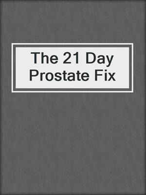 cover image of The 21 Day Prostate Fix