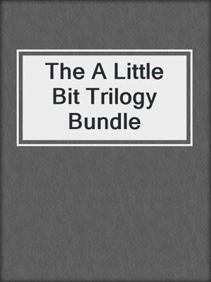 cover image of The A Little Bit Trilogy Bundle