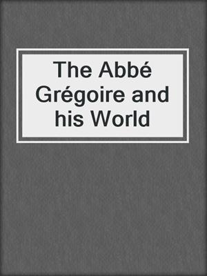 The Abbé Grégoire and his World
