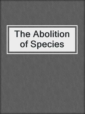 cover image of The Abolition of Species