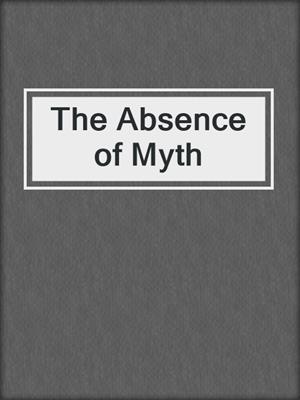 cover image of The Absence of Myth