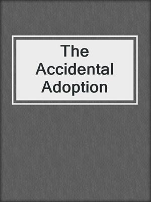 cover image of The Accidental Adoption