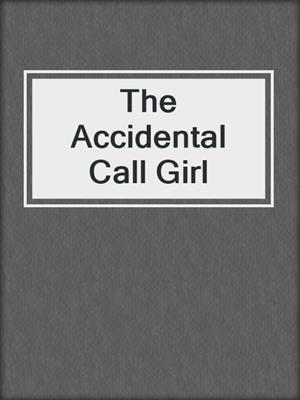 cover image of The Accidental Call Girl