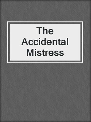 cover image of The Accidental Mistress