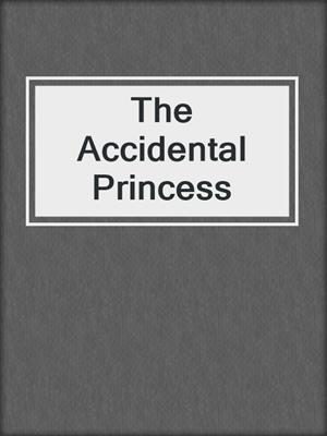 cover image of The Accidental Princess