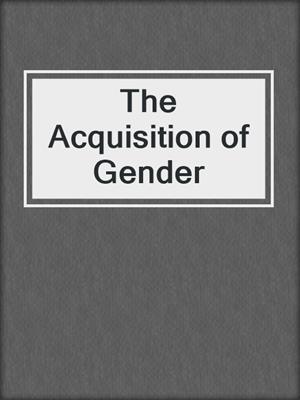The Acquisition of Gender