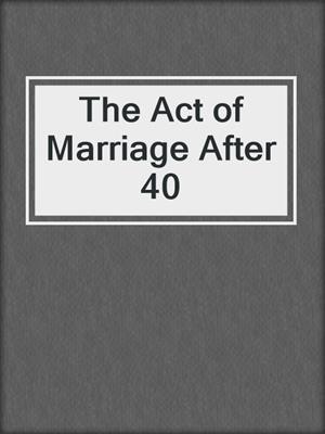 cover image of The Act of Marriage After 40