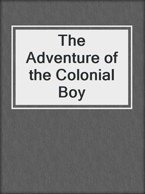 cover image of The Adventure of the Colonial Boy
