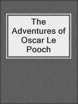 The Adventures of Oscar Le Pooch