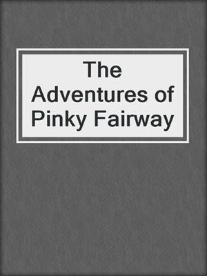 cover image of The Adventures of Pinky Fairway