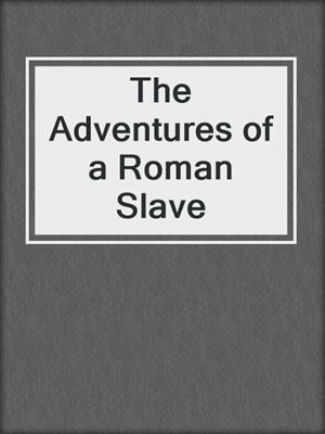 cover image of The Adventures of a Roman Slave