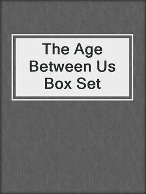 The Age Between Us Box Set