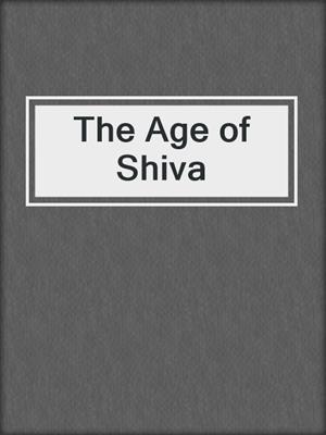 cover image of The Age of Shiva
