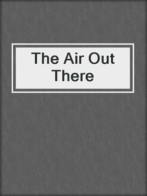 The Air Out There