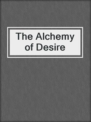 cover image of The Alchemy of Desire