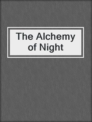 The Alchemy of Night