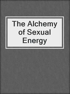 cover image of The Alchemy of Sexual Energy