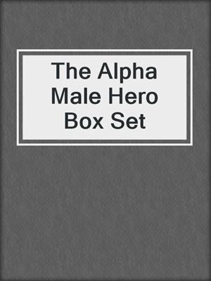 cover image of The Alpha Male Hero Box Set