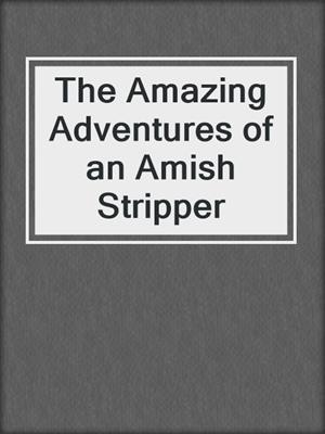 The Amazing Adventures of an Amish Stripper